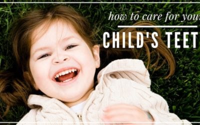 How to Care for Your Child’s Teeth